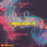 messwithit